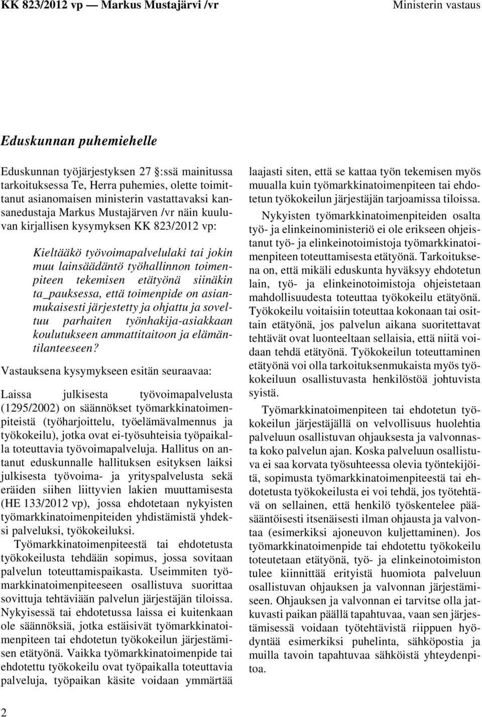 ta_pauksessa, että toimenpide on asianmukaisesti järjestetty ja ohjattu ja soveltuu parhaiten työnhakija-asiakkaan koulutukseen ammattitaitoon ja elämäntilanteeseen?