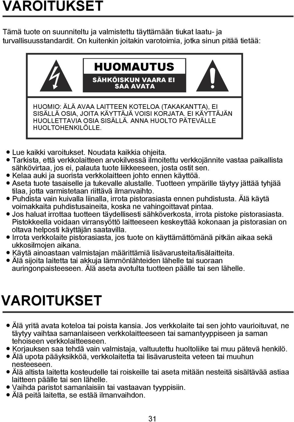 EI KÄYTTÄJÄN HUOLLETTAVIA OSIA SISÄLLÄ. ANNA HUOLTO PÄTEVÄLLE HUOLTOHENKILÖLLE. Lue kaikki varoitukset. Noudata kaikkia ohjeita.