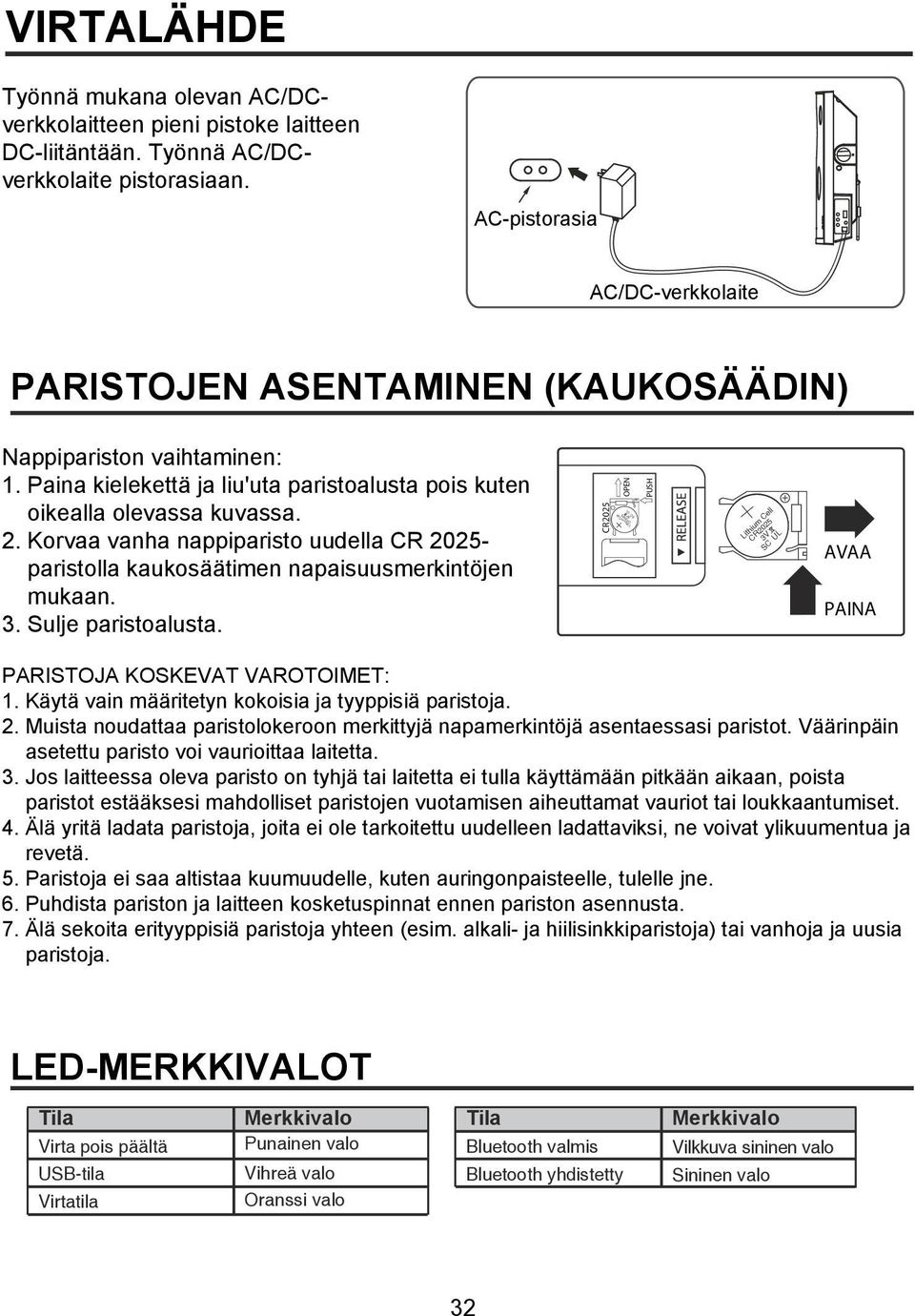 Korvaa vanha nappiparisto uudella CR 2025- paristolla kaukosäätimen napaisuusmerkintöjen mukaan. 3. Sulje paristoalusta.