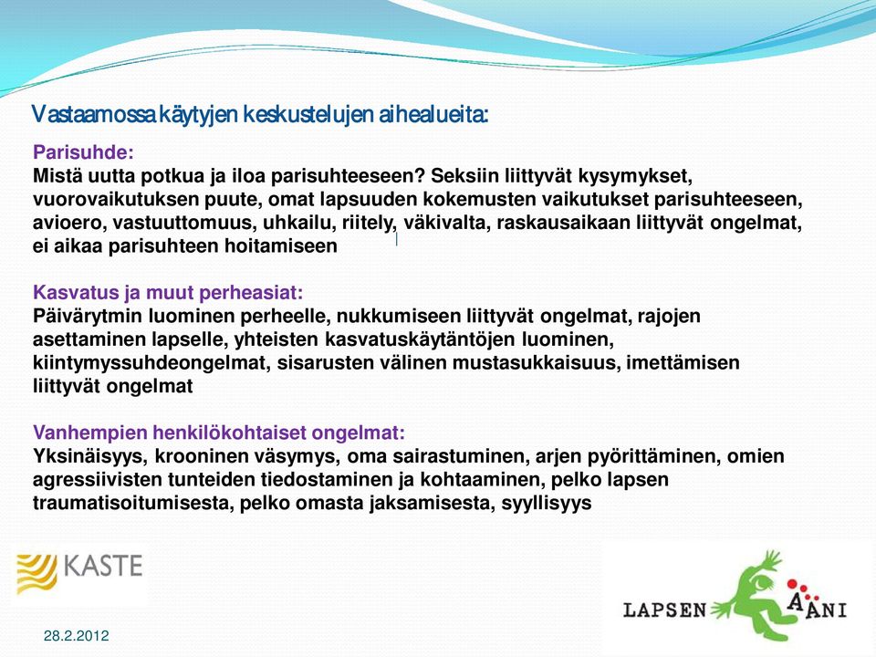 aikaa parisuhteen hoitamiseen Kasvatus ja muut perheasiat: Päivärytmin luominen perheelle, nukkumiseen liittyvät ongelmat, rajojen asettaminen lapselle, yhteisten kasvatuskäytäntöjen luominen,