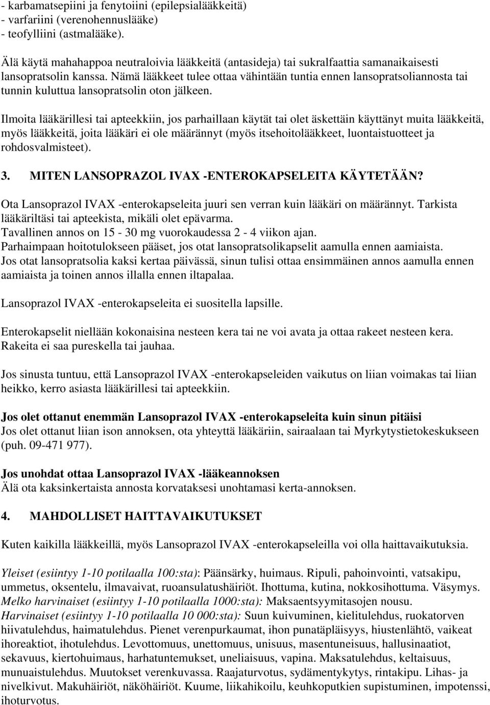 Nämä lääkkeet tulee ottaa vähintään tuntia ennen lansopratsoliannosta tai tunnin kuluttua lansopratsolin oton jälkeen.