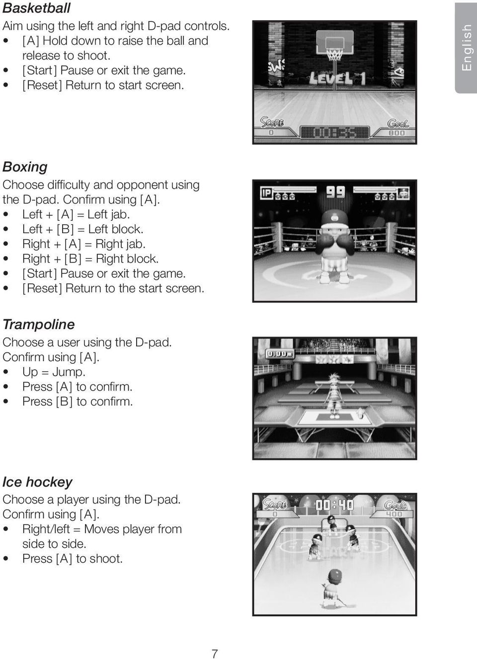 Right + [ A ] = Right jab. Right + [ B ] = Right block. [ Start ] Pause or exit the game. [ Reset ] Return to the start screen. Trampoline Choose a user using the D-pad.