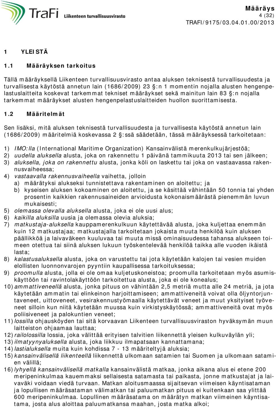 hengenpelastuslaitteita koskevat tarkemmat tekniset määräykset sekä mainitun lain 83 :n nojalla tarkemmat määräykset alusten hengenpelastuslaitteiden huollon suorittamisesta. 1.