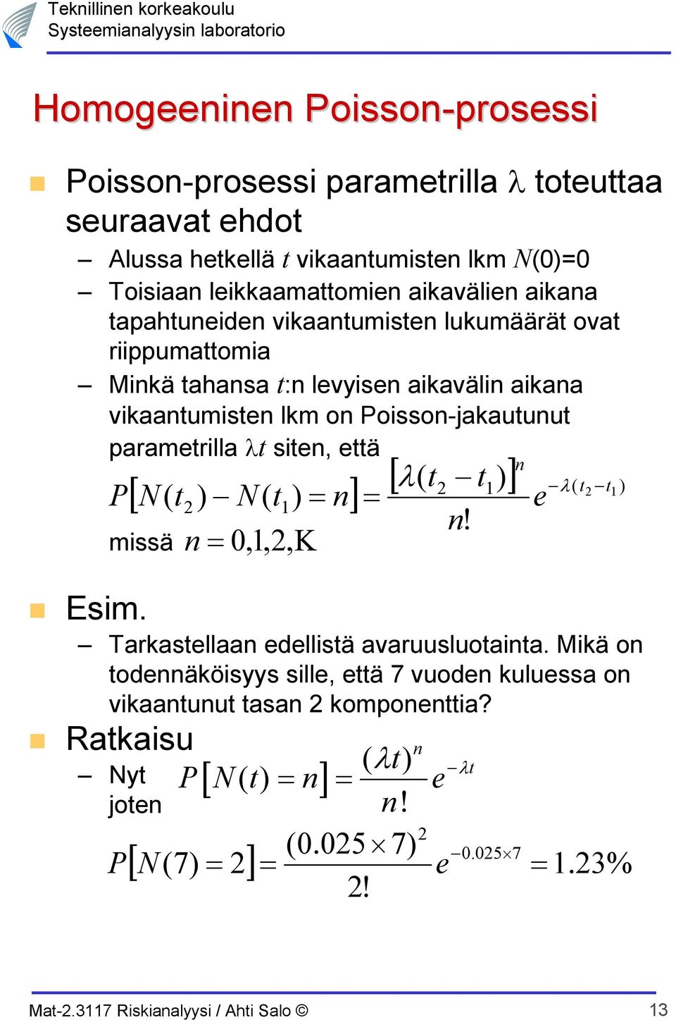 Poisson-jakauunu paramrilla sin, ä P [ N N n] missä Esim. Tarkasllaan dllisä avaruusluoaina.