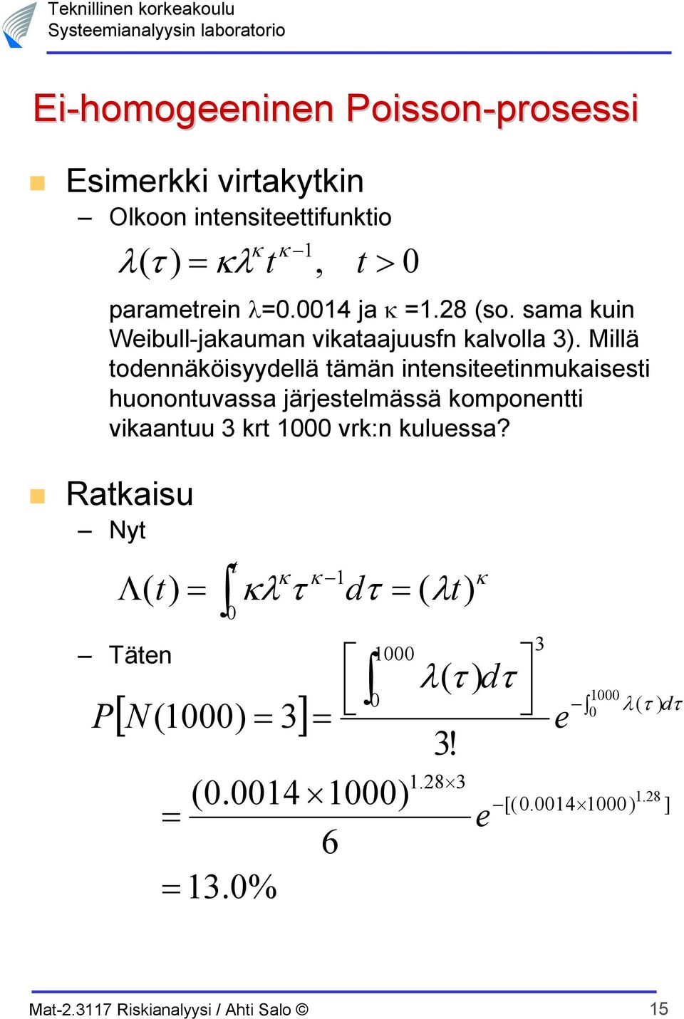 Millä odnnäköisyydllä ämän innsiinmukaissi huononuvassa järjslmässä komponni vikaanuu 3