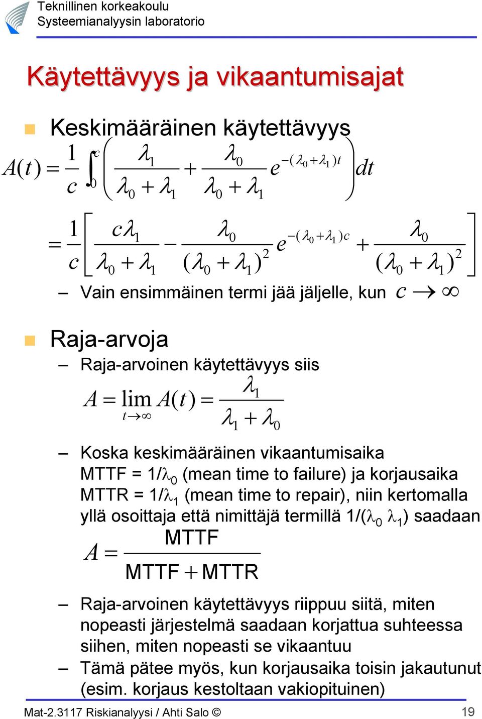 nimiäjä rmillä / saadaan A MTTF MTTF + Raja-arvoinn käyävyys riippuu siiä, min nopasi järjslmä saadaan korjaua suhssa siihn, min nopasi s