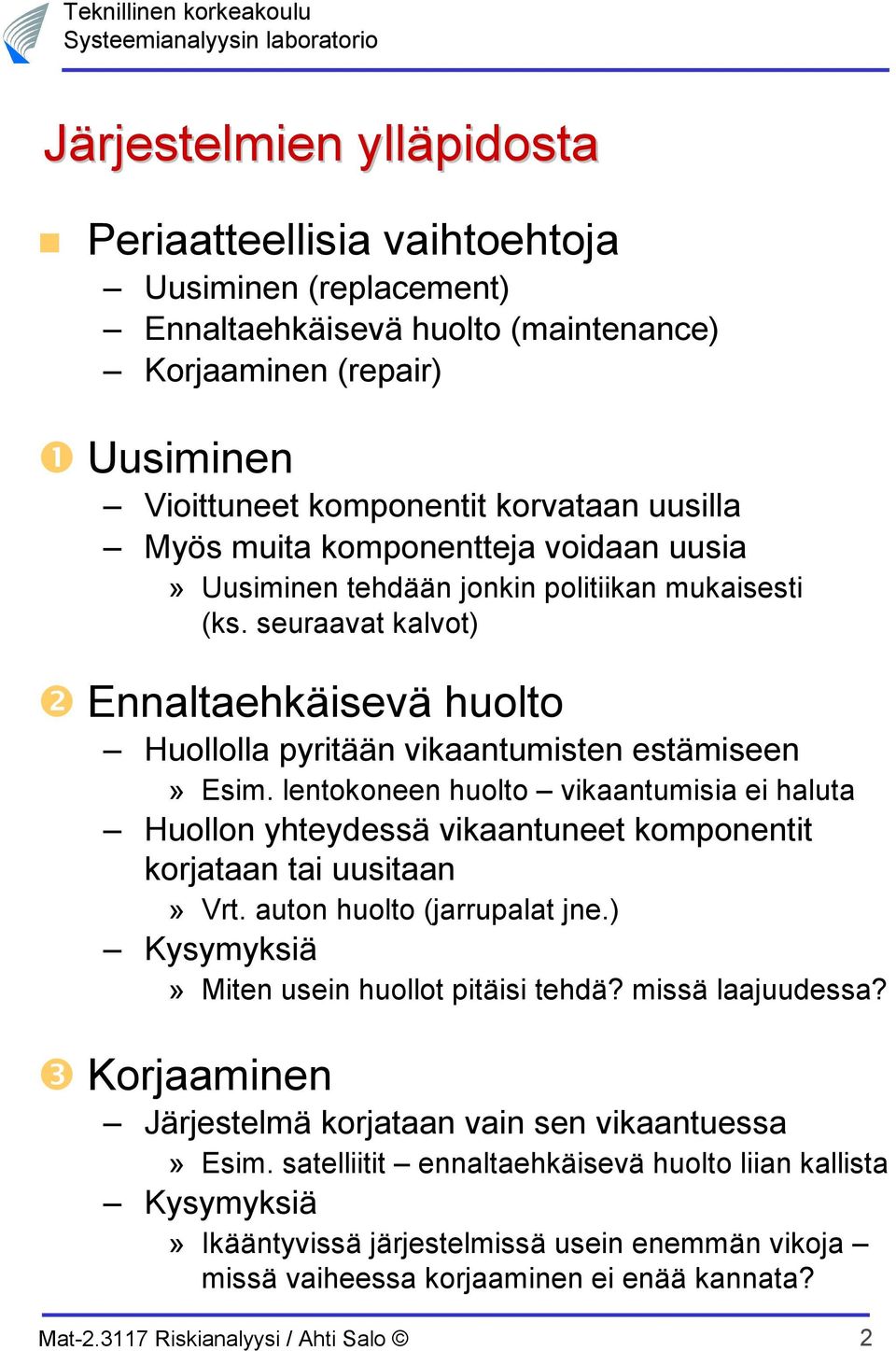 lnokonn huolo vikaanumisia i halua Huollon yhydssä vikaanun komponni korjaaan ai uusiaan» Vr. auon huolo jarrupala jn. Kysymyksiä» Min usin huollo piäisi hdä? missä laajuudssa?