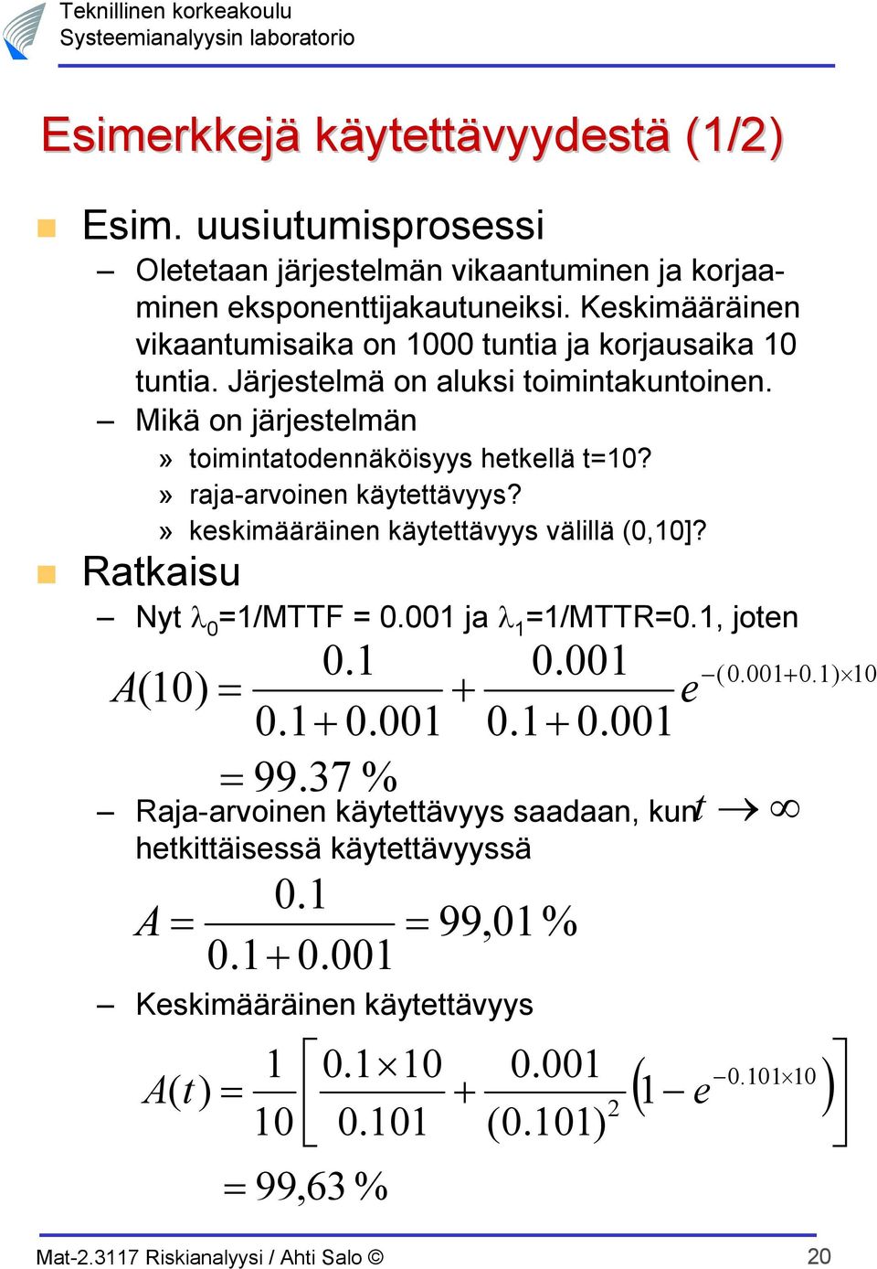 Mikä on järjslmän» oiminaodnnäköisyys hkllä?» raja-arvoinn käyävyys?» kskimääräinn käyävyys välillä,]? Rakaisu Ny /MTTF.