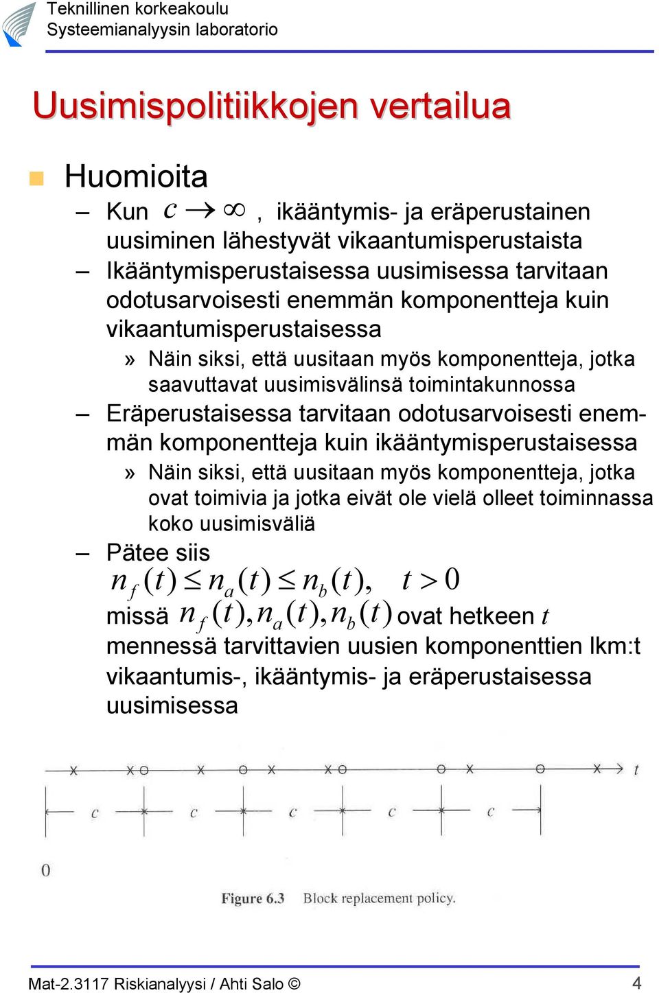 odousarvoissi nmmän komponnja kuin ikäänymisprusaisssa» Näin siksi, ä uusiaan myös komponnja, joka ova oimivia ja joka ivä ol vilä oll oiminnassa koko