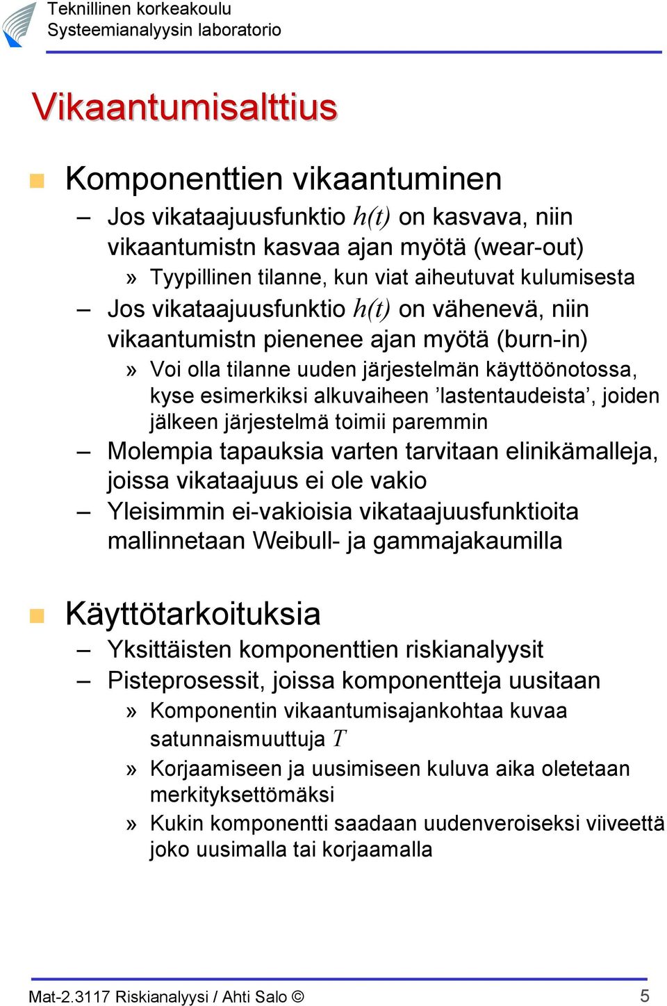 joissa vikaaajuus i ol vakio Ylisimmin i-vakioisia vikaaajuusfunkioia mallinnaan Wibull- ja gammajakaumilla Käyöarkoiuksia Yksiäisn komponnin riskianalyysi Pisprosssi, joissa komponnja uusiaan»