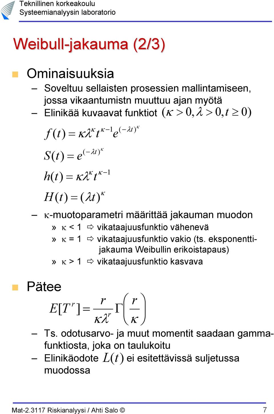 ksponnijakauma Wibullin rikoisapaus» > vikaaajuusfunkio kasvava Pä f S h E[ T r ] r r Γ r Ts.