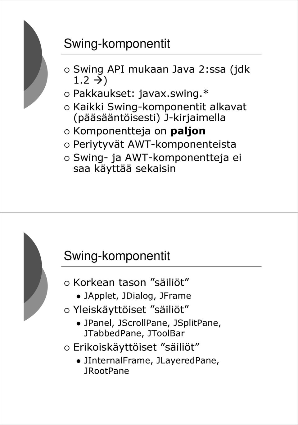 AWT-komponenteista Swing- ja AWT-komponentteja ei saa käyttää sekaisin Swing-komponentit Korkean tason säiliöt