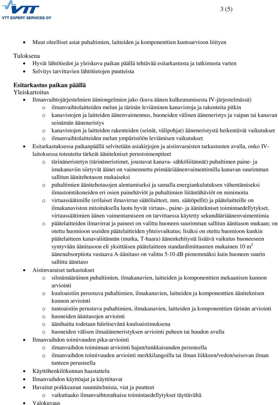 tärinän leviäminen kanavistja ja rakenteita pitkin kanavistjen ja laitteiden äänenvaimennus, huneiden välinen ääneneristys ja vaipan tai kanavan seinämän ääneneristys kanavistjen ja laitteiden