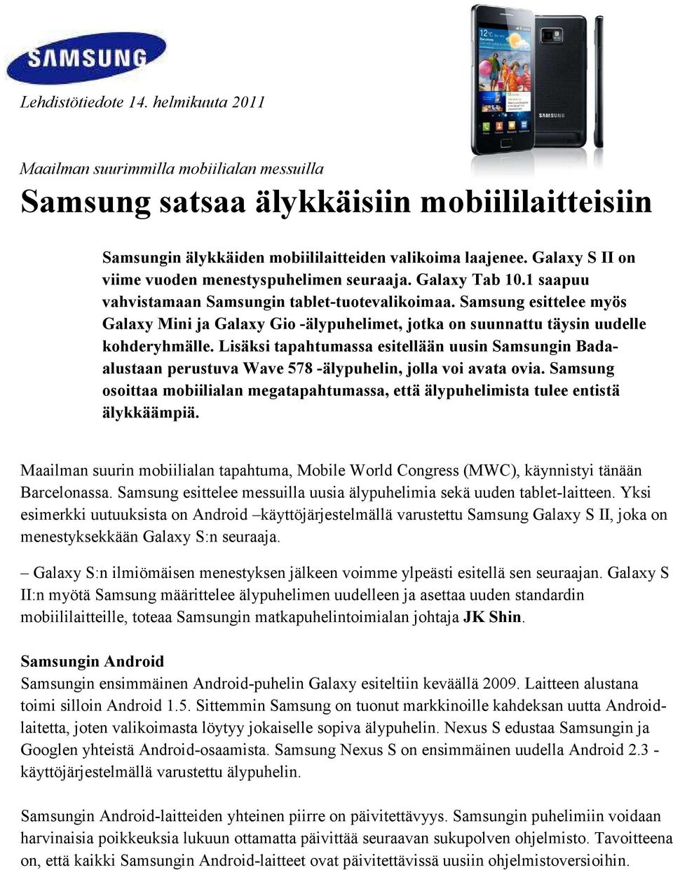 Samsung esittelee myös Galaxy Mini ja Galaxy Gio -älypuhelimet, jotka on suunnattu täysin uudelle kohderyhmälle.