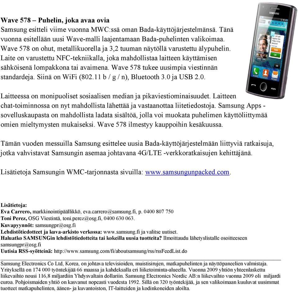 Wave 578 tukee uusimpia viestinnän standardeja. Siinä on WiFi (802.11 b / g / n), Bluetooth 3.0 ja USB 2.0. Laitteessa on monipuoliset sosiaalisen median ja pikaviestiominaisuudet.