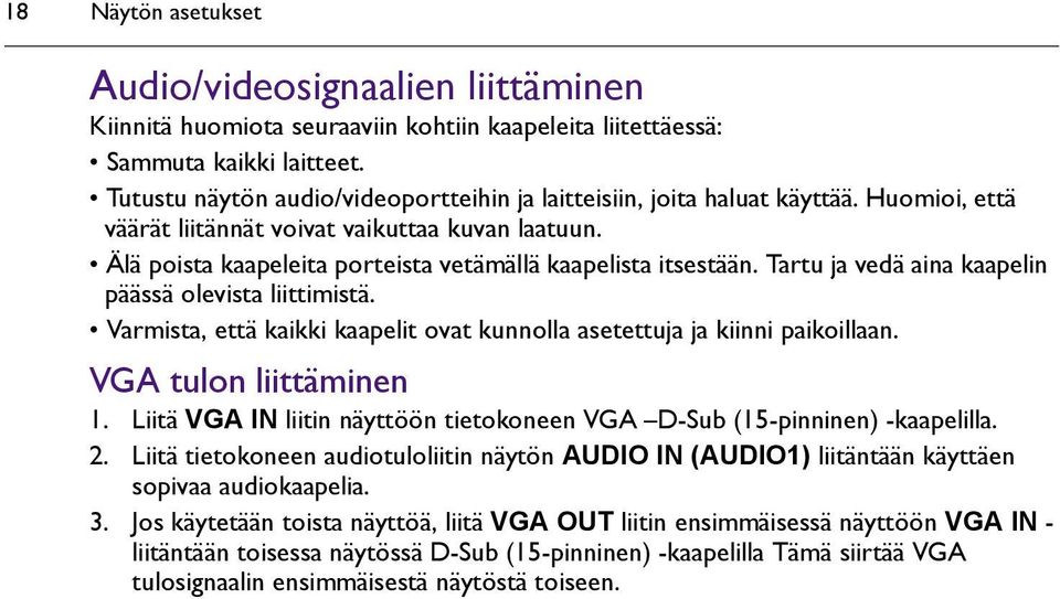 Älä poista kaapeleita porteista vetämällä kaapelista itsestään. Tartu ja vedä aina kaapelin päässä olevista liittimistä. Varmista, että kaikki kaapelit ovat kunnolla asetettuja ja kiinni paikoillaan.