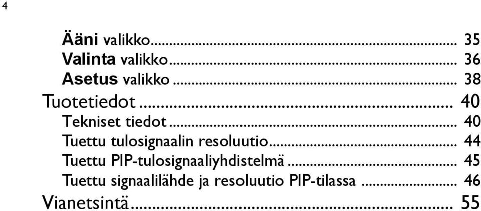 .. 40 Tuettu tulosignaalin resoluutio.