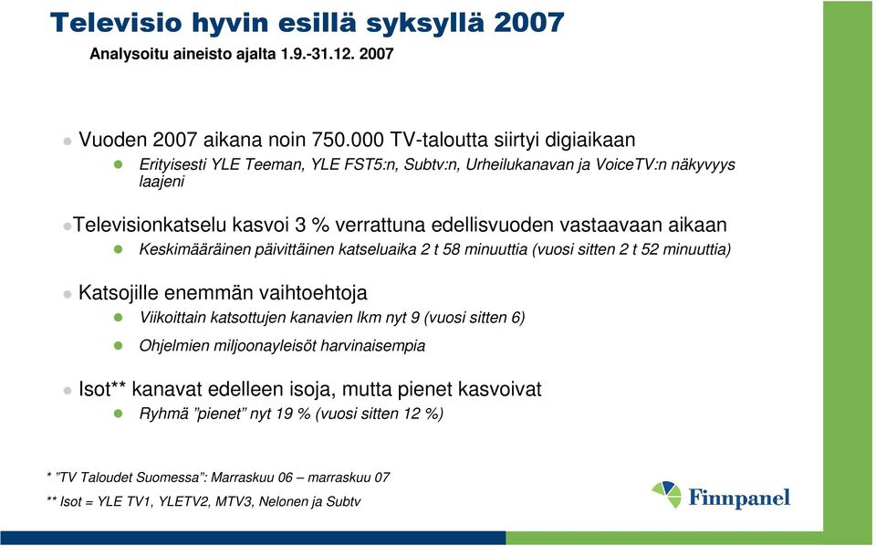 vastaavaan aikaan Keskimääräinen päivittäinen katseluaika 2 t 58 minuuttia (vuosi sitten 2 t 52 minuuttia) Katsojille enemmän vaihtoehtoja Viikoittain katsottujen kanavien lkm nyt 9