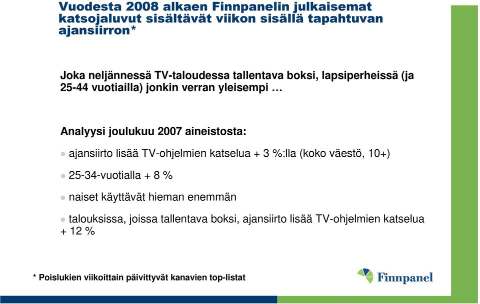 ajansiirto lisää TV-ohjelmien katselua + 3 %:lla (koko väestö, 10+) 25-34-vuotialla + 8 % naiset käyttävät hieman enemmän