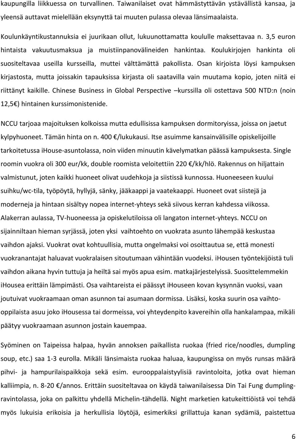 Koulukirjojen hankinta oli suositeltavaa useilla kursseilla, muttei välttämättä pakollista.