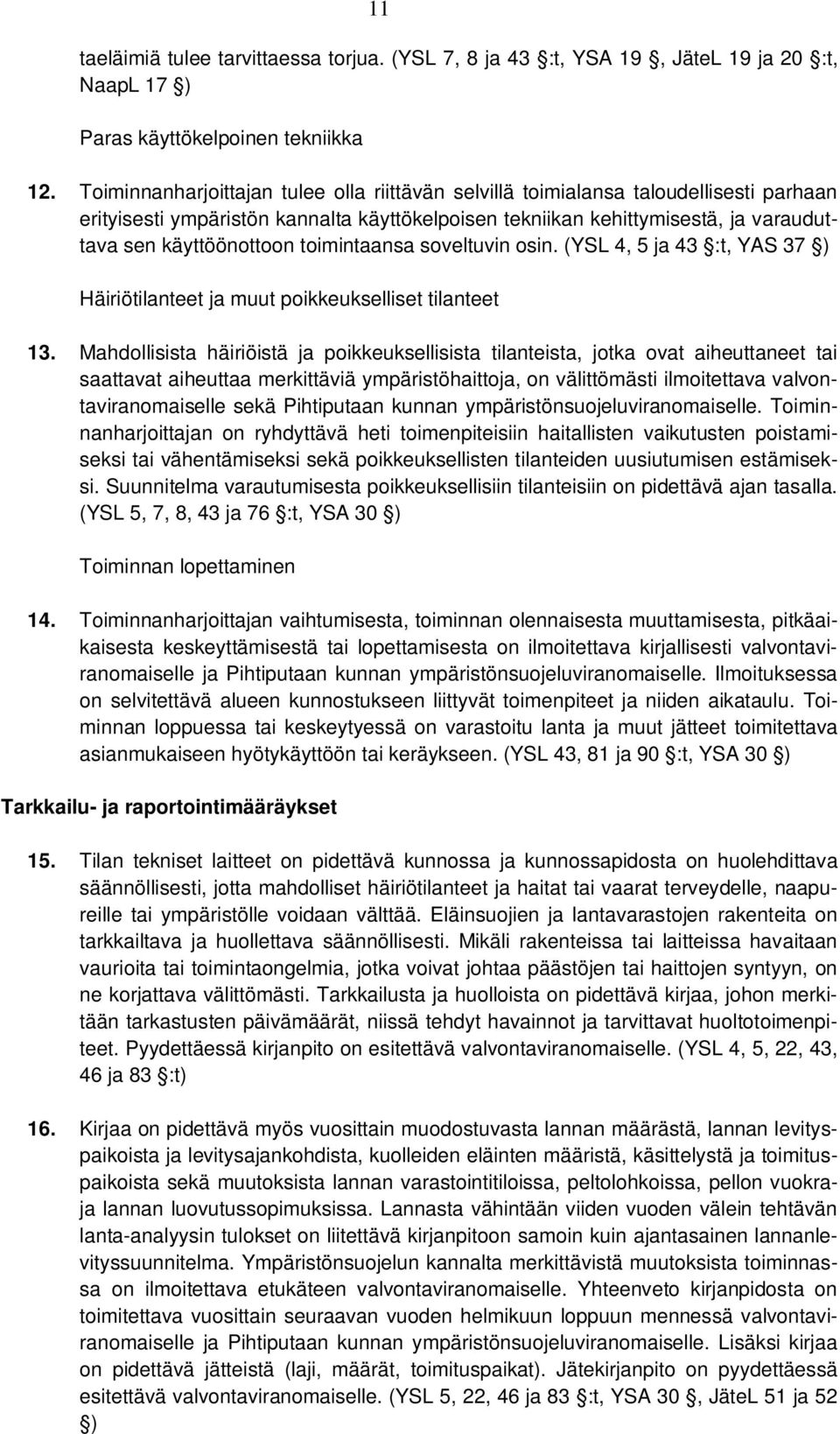 toimintaansa soveltuvin osin. (YSL 4, 5 ja 43 :t, YAS 37 ) Häiriötilanteet ja muut poikkeukselliset tilanteet 13.