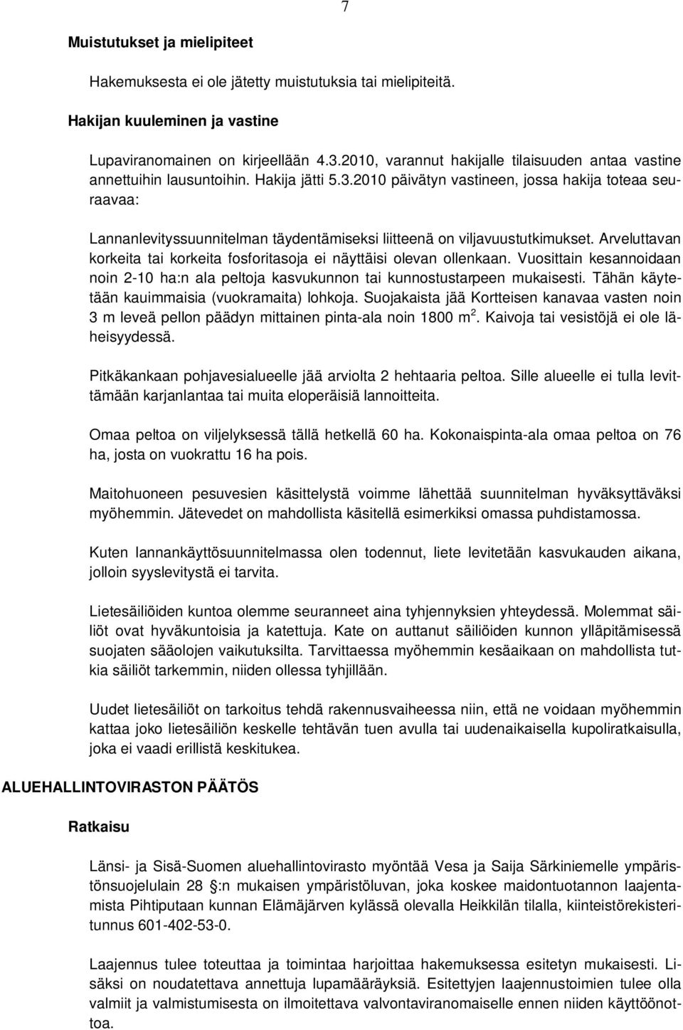 2010 päivätyn vastineen, jossa hakija toteaa seuraavaa: Lannanlevityssuunnitelman täydentämiseksi liitteenä on viljavuustutkimukset.