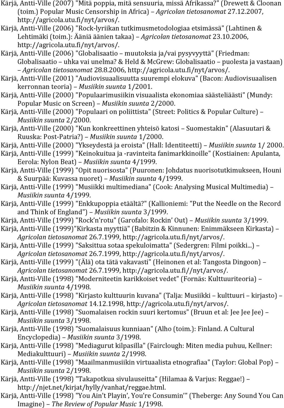 fi/nyt/arvos/. Kärjä, Antti- Ville (2006) "Globalisaatio muutoksia ja/vai pysyvyyttä" (Friedman: Globalisaatio uhka vai unelma?