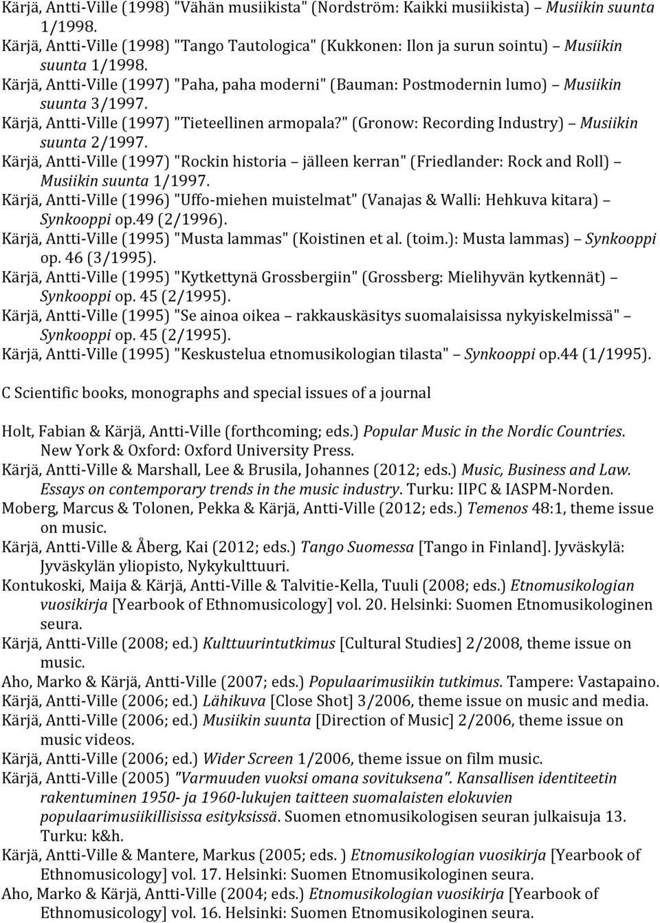 Kärjä, Antti- Ville (1997) "Paha, paha moderni" (Bauman: Postmodernin lumo) Musiikin suunta 3/1997. Kärjä, Antti- Ville (1997) "Tieteellinen armopala?