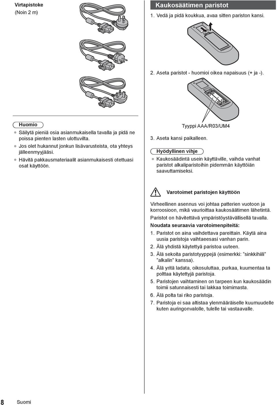 Hävitä pakkausmateriaalit asianmukaisesti otettuasi osat käyttöön. Tyyppi AAA/R03/UM4 3. Aseta kansi paikalleen.