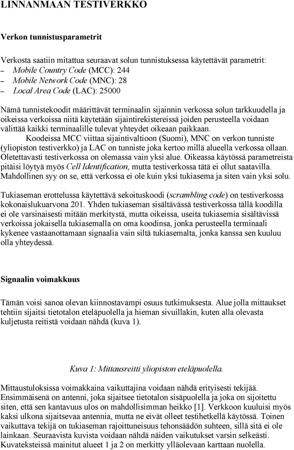 välittää kaikki terminaalille tulevat yhteydet oikeaan paikkaan.