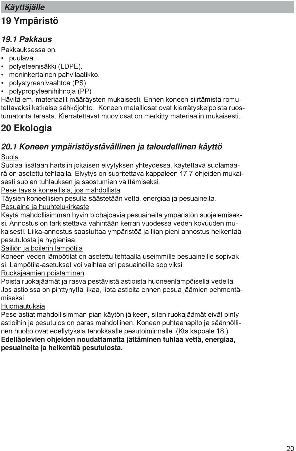 Kierrätettävät muoviosat on merkitty materiaalin mukaisesti. 20 Ekologia 20.