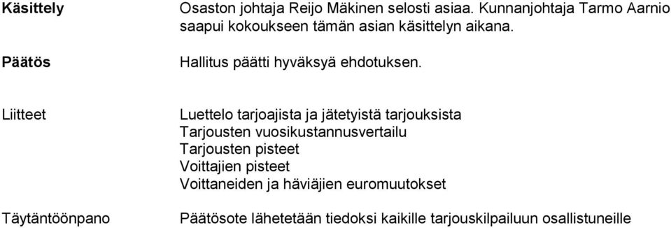 Hallitus päätti hyväksyä ehdotuksen.