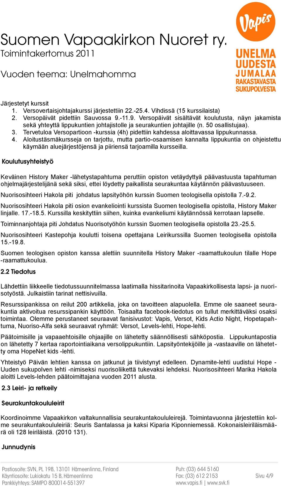 Tervetuloa Versopartioon -kurssia (4h) pidettiin kahdessa aloittavassa lippukunnassa. 4.