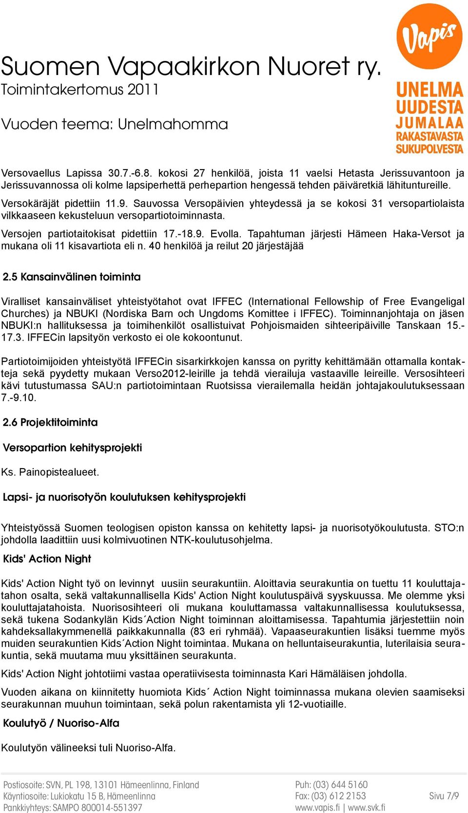 Tapahtuman järjesti Hämeen Haka-Versot ja mukana oli 11 kisavartiota eli n. 40 henkilöä ja reilut 20 järjestäjää 2.