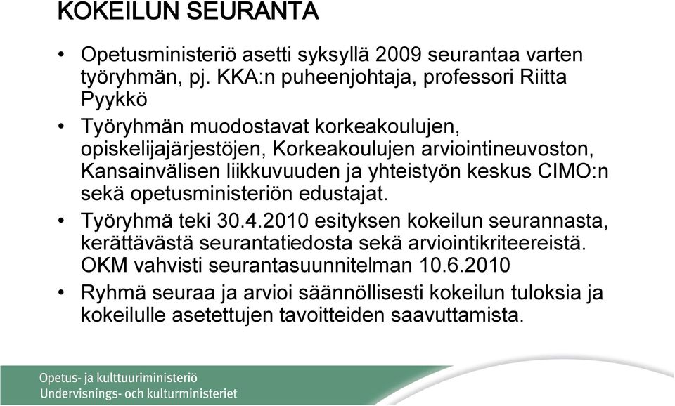 Kansainvälisen liikkuvuuden ja yhteistyön keskus CIMO:n sekä opetusministeriön edustajat. Työryhmä teki 30.4.