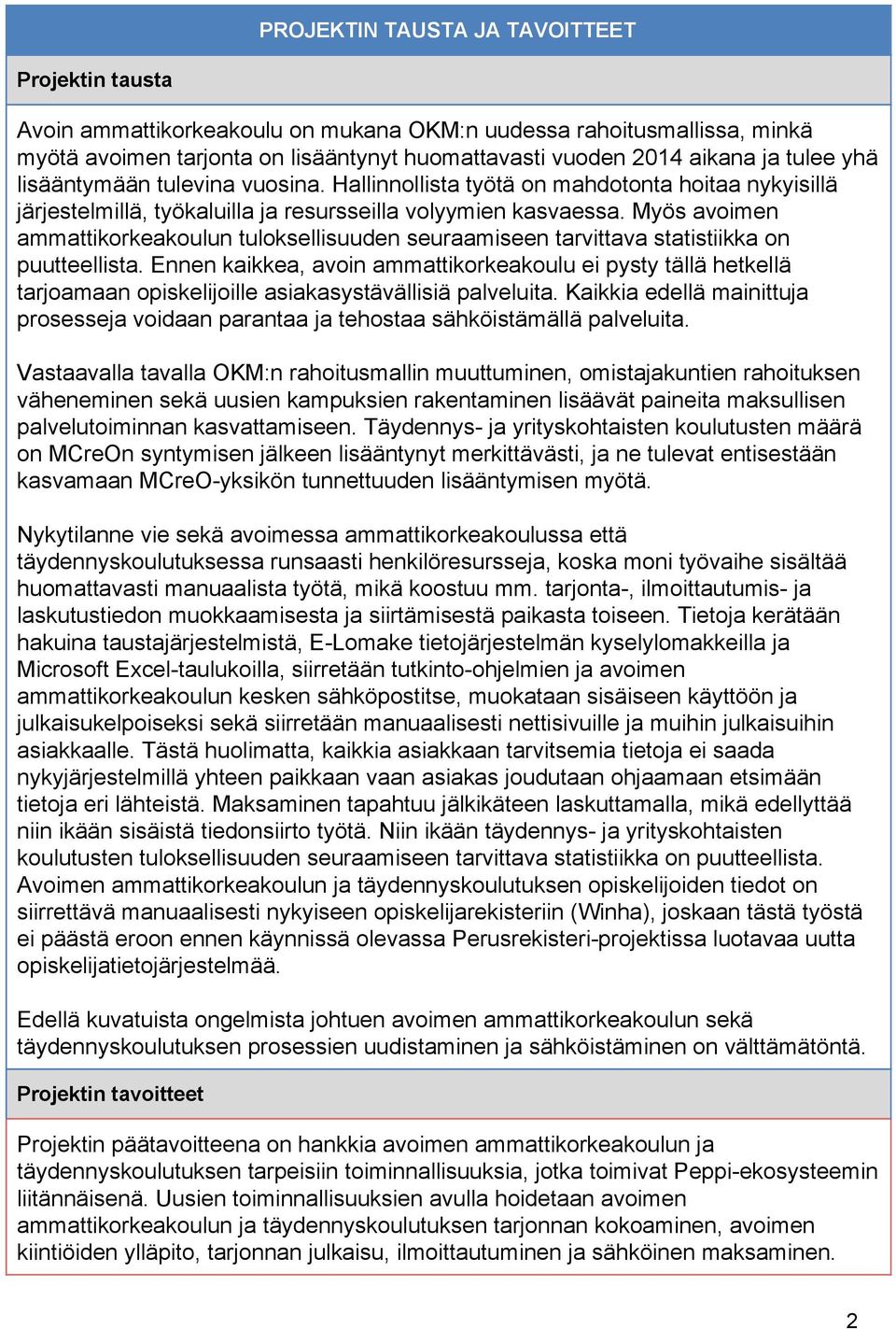 Myös avoimen ammattikorkeakoulun tuloksellisuuden seuraamiseen tarvittava statistiikka on puutteellista.