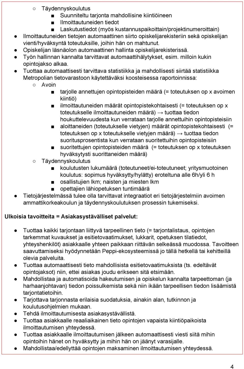 Työn hallinnan kannalta tarvittavat automaattihälytykset, esim. milloin kukin opintojakso alkaa.