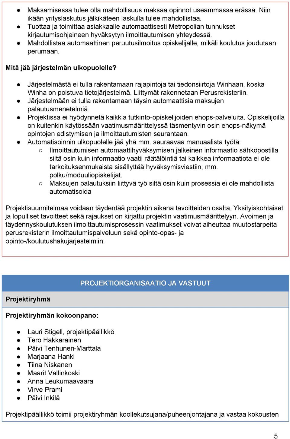 Mahdollistaa automaattinen peruutusilmoitus opiskelijalle, mikäli koulutus joudutaan perumaan. Mitä jää järjestelmän ulkopuolelle?