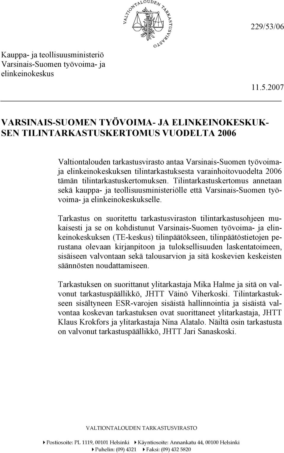 2007 VARSINAIS-SUOMEN TYÖVOIMA- JA ELINKEINOKESKUK- SEN TILINTARKASTUSKERTOMUS VUODELTA 2006 Valtiontalouden tarkastusvirasto antaa Varsinais-Suomen työvoimaja elinkeinokeskuksen tilintarkastuksesta
