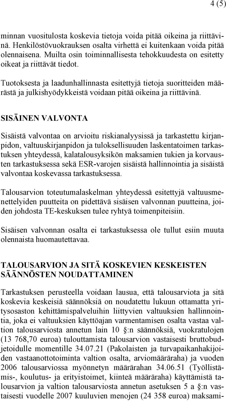 Tuotoksesta ja laadunhallinnasta esitettyjä tietoja suoritteiden määrästä ja julkishyödykkeistä voidaan pitää oikeina ja riittävinä.