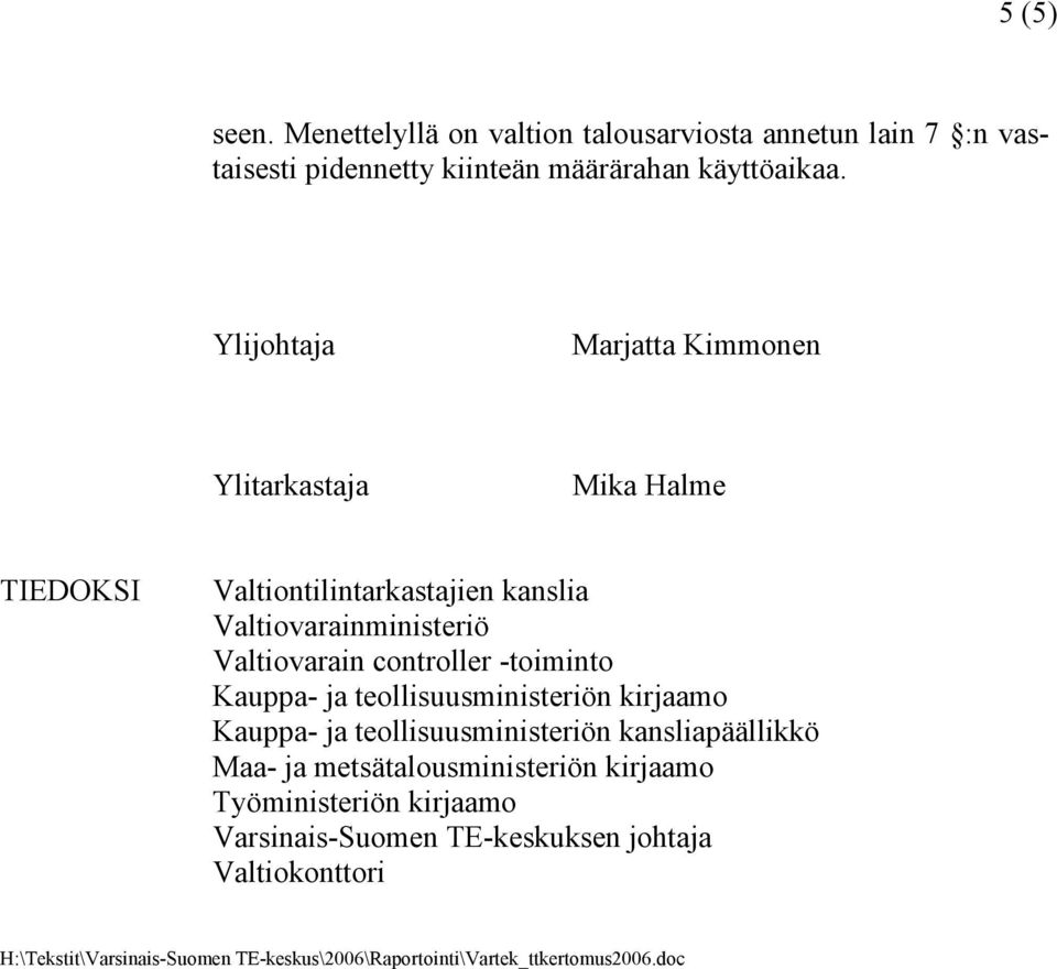 controller -toiminto Kauppa- ja teollisuusministeriön kirjaamo Kauppa- ja teollisuusministeriön kansliapäällikkö Maa- ja