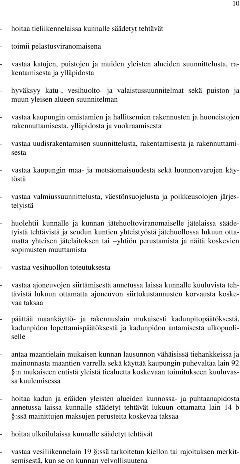 ylläpidosta ja vuokraamisesta - vastaa uudisrakentamisen suunnittelusta, rakentamisesta ja rakennuttamisesta - vastaa kaupungin maa- ja metsäomaisuudesta sekä luonnonvarojen käytöstä - vastaa