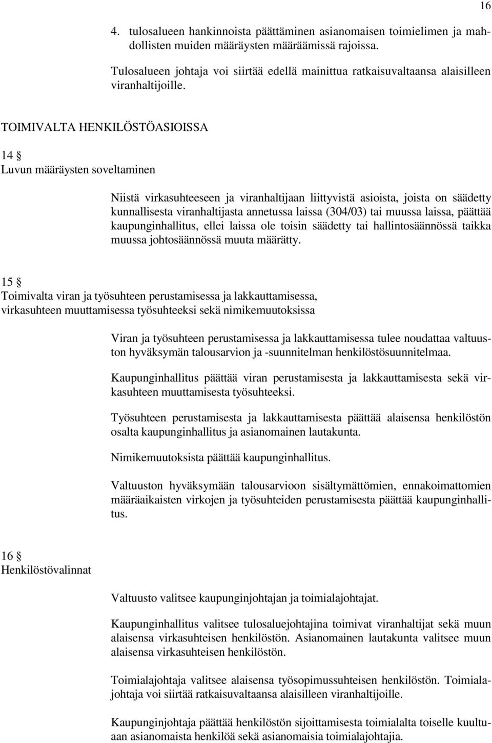 16 TOIMIVALTA HENKILÖSTÖASIOISSA 14 Luvun määräysten soveltaminen Niistä virkasuhteeseen ja viranhaltijaan liittyvistä asioista, joista on säädetty kunnallisesta viranhaltijasta annetussa laissa