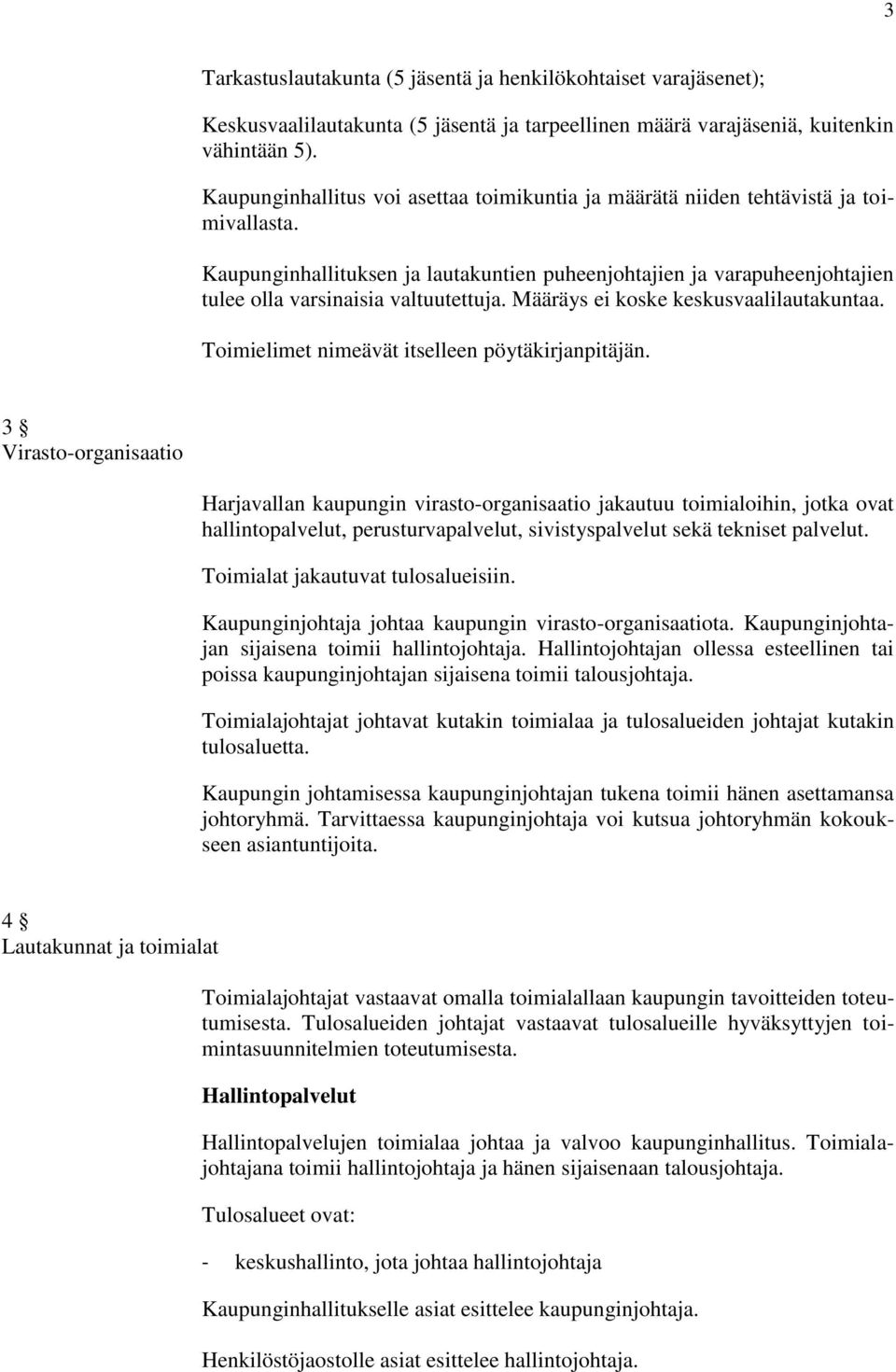 Kaupunginhallituksen ja lautakuntien puheenjohtajien ja varapuheenjohtajien tulee olla varsinaisia valtuutettuja. Määräys ei koske keskusvaalilautakuntaa.