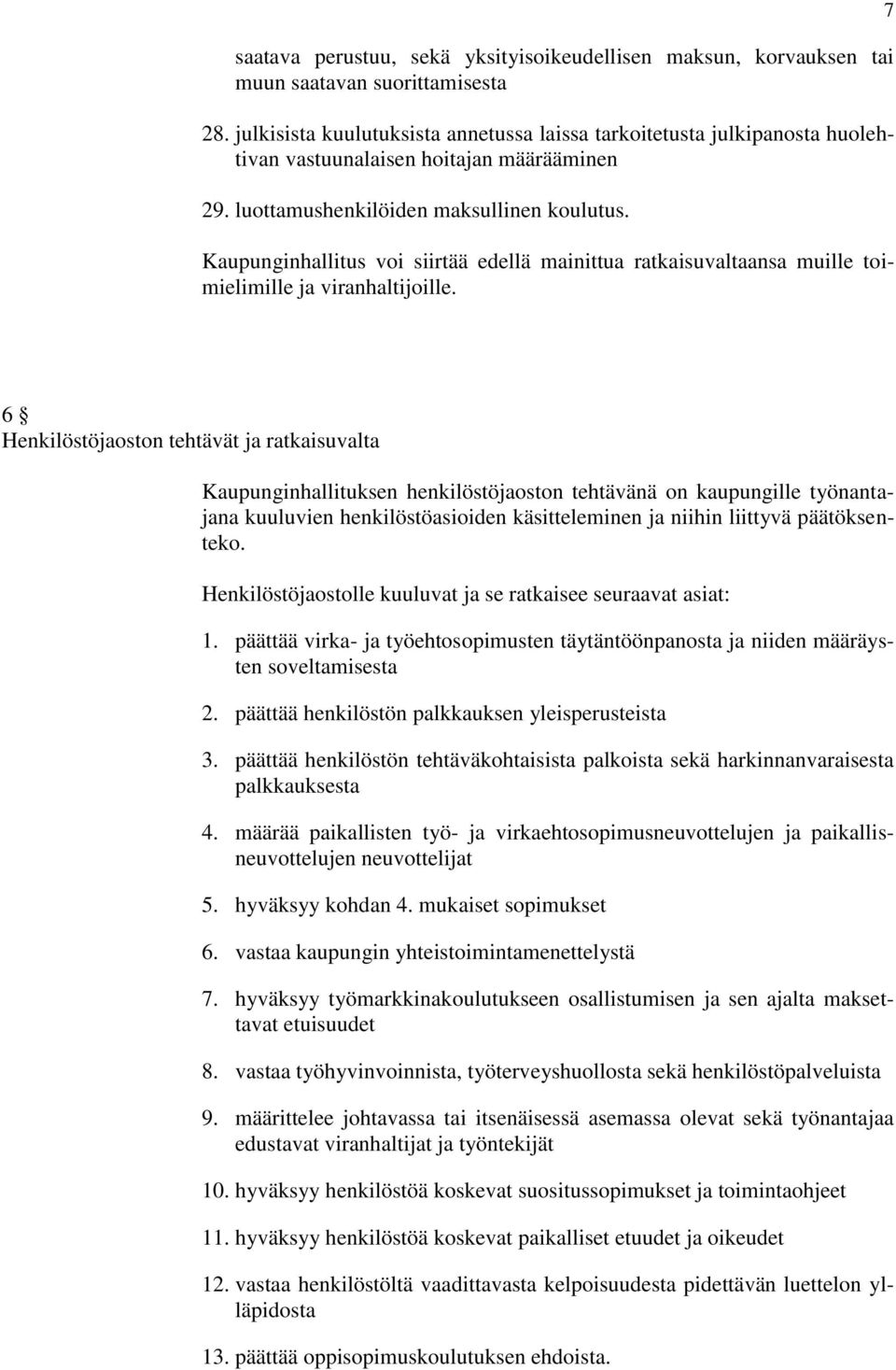 Kaupunginhallitus voi siirtää edellä mainittua ratkaisuvaltaansa muille toimielimille ja viranhaltijoille.