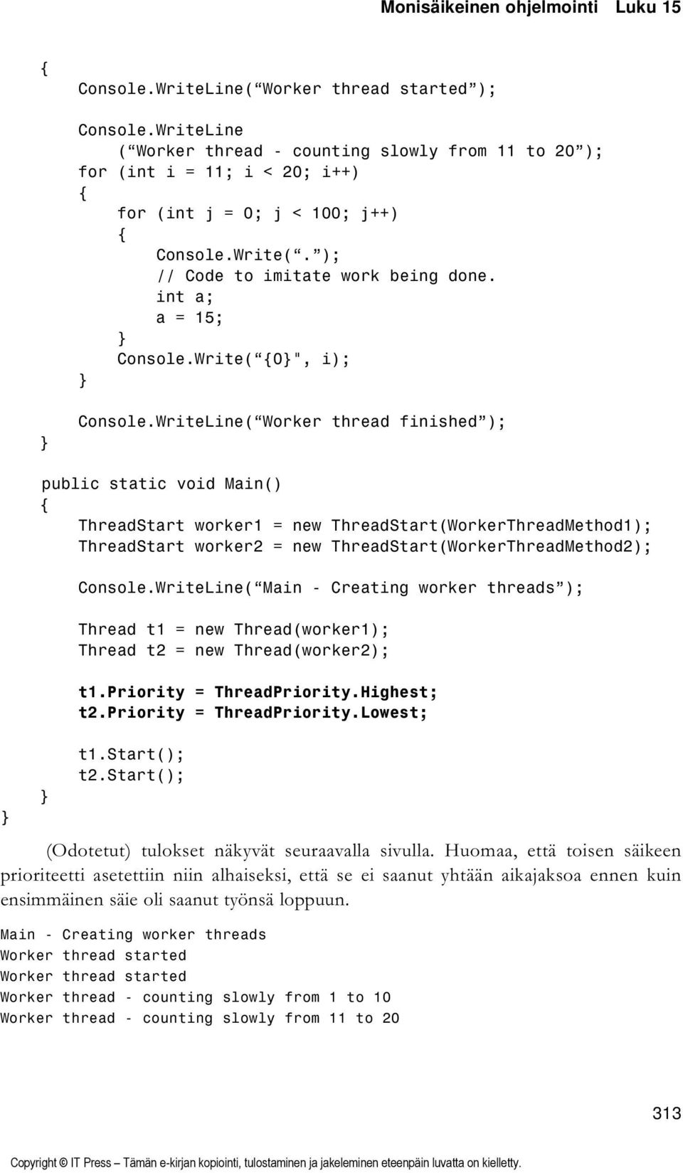 Write( 0", i); ( Worker thread finished ); public static void Main() ThreadStart worker1 = new ThreadStart(WorkerThreadMethod1); ThreadStart worker2 = new ThreadStart(WorkerThreadMethod2); ( Main -