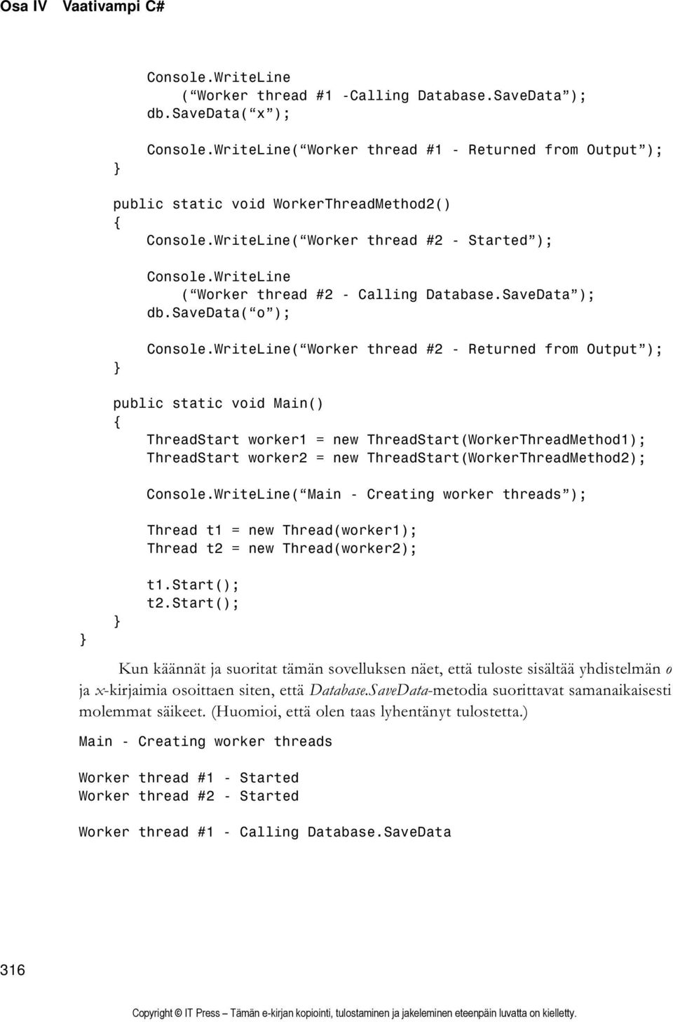 savedata( o ); ( Worker thread #2 - Returned from Output ); public static void Main() ThreadStart worker1 = new ThreadStart(WorkerThreadMethod1); ThreadStart worker2 = new