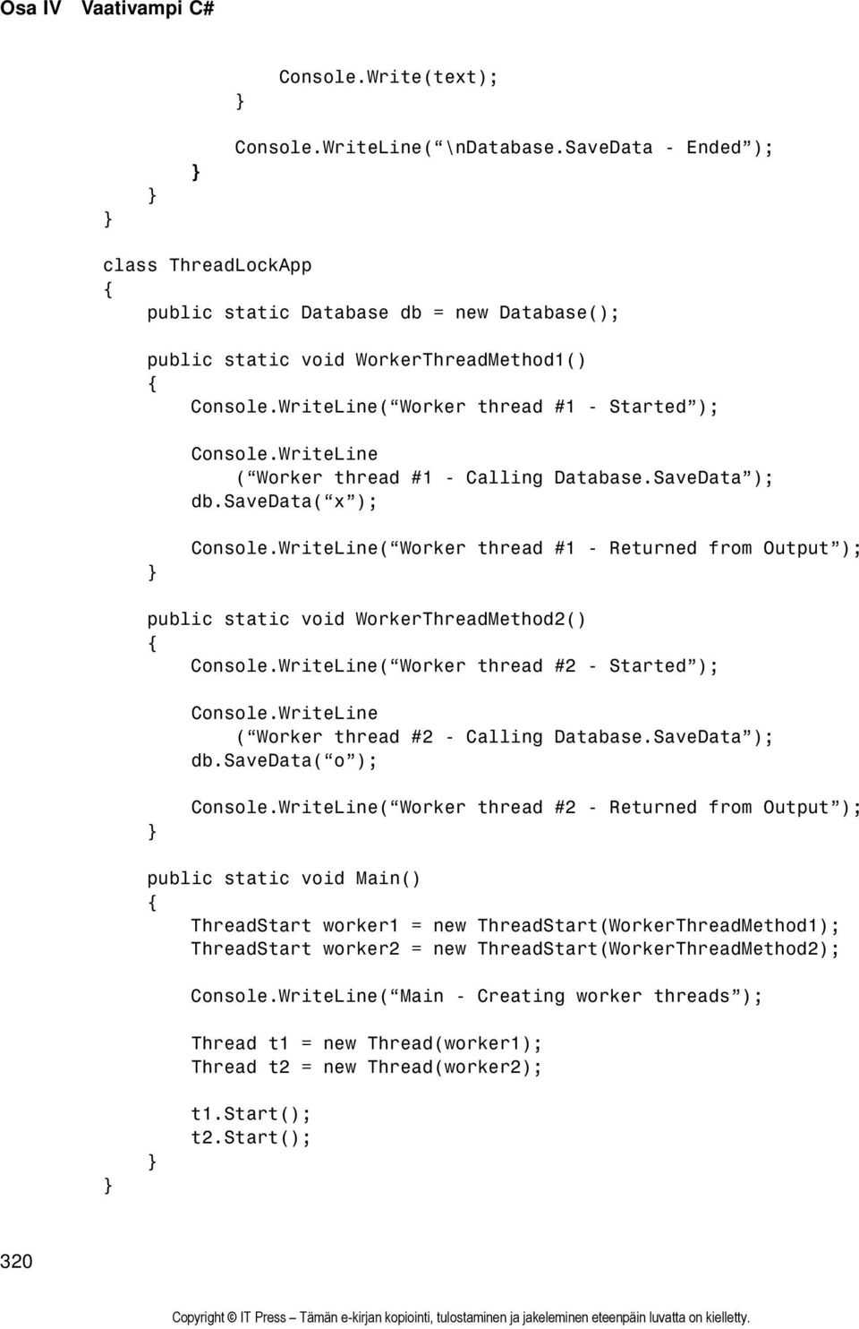 SaveData ); db.savedata( x ); ( Worker thread #1 - Returned from Output ); public static void WorkerThreadMethod2() ( Worker thread #2 - Started ); ( Worker thread #2 - Calling Database.