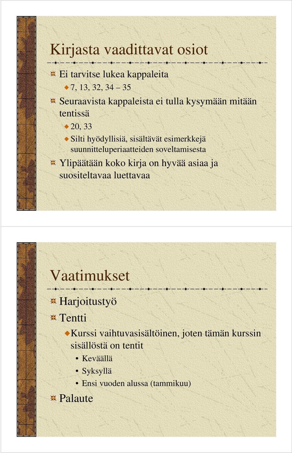 soveltamisesta Ylipäätään koko kirja on hyvää asiaa ja suositeltavaa luettavaa Vaatimukset Harjoitustyö