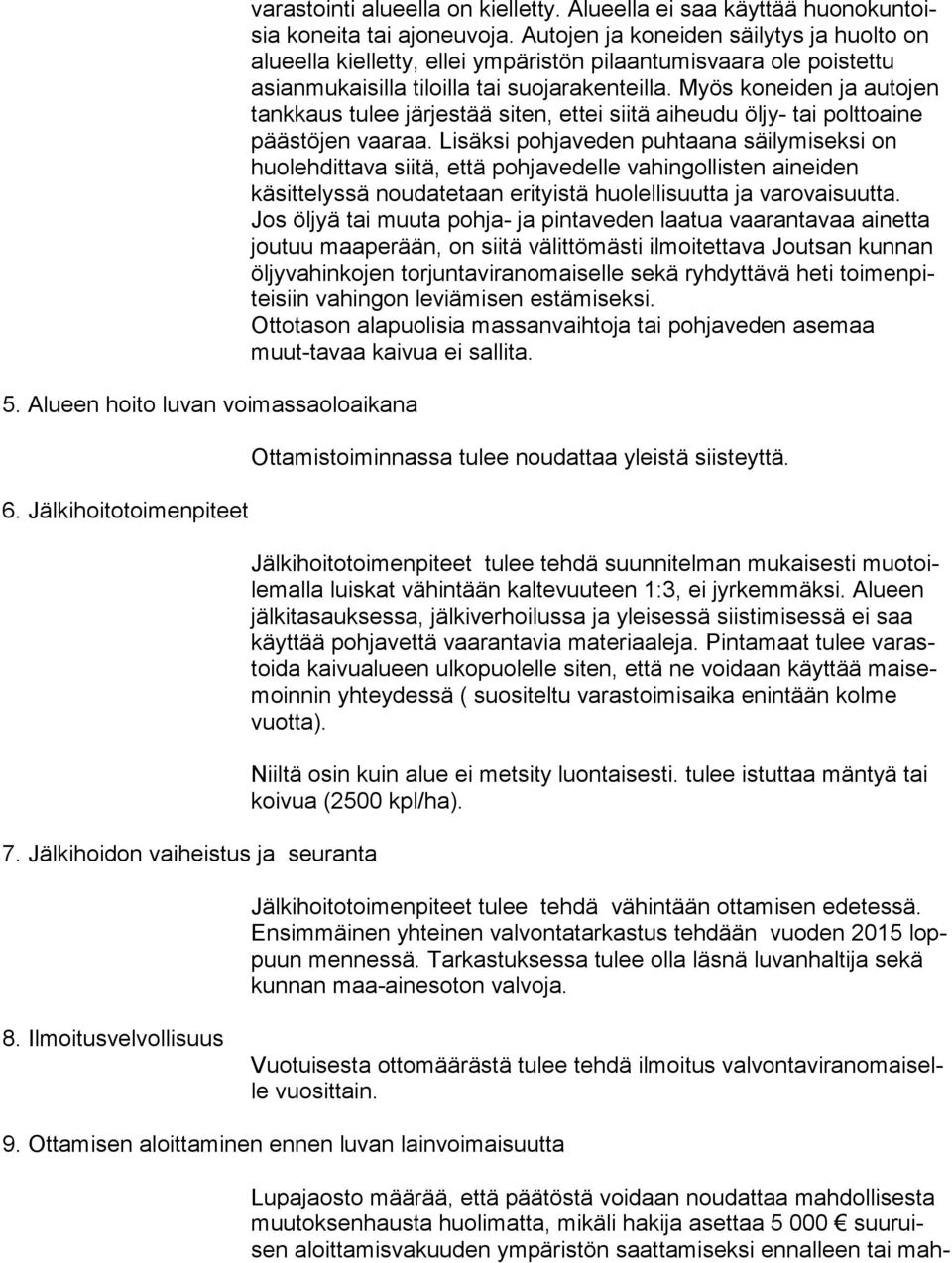 Autojen ja koneiden säilytys ja huolto on alueella kielletty, ellei ympäristön pilaantumisvaara ole poistettu asianmukaisilla tiloilla tai suojarakenteilla.